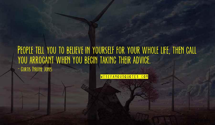 Taking My Own Advice Quotes By Curtis Tyrone Jones: People tell you to believe in yourself for