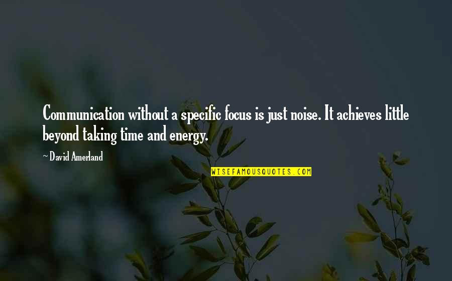 Taking My Time Quotes By David Amerland: Communication without a specific focus is just noise.