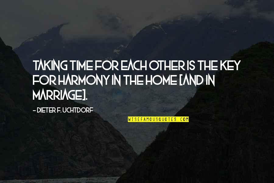 Taking My Time Quotes By Dieter F. Uchtdorf: Taking time for each other is the key