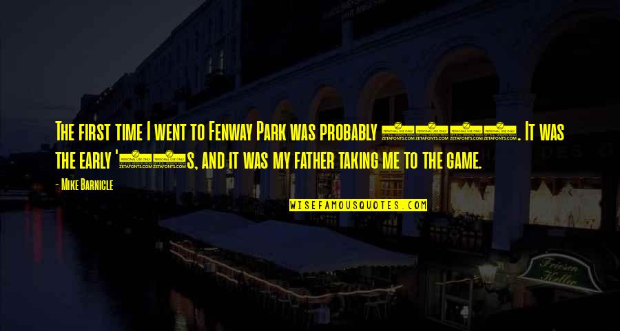 Taking My Time Quotes By Mike Barnicle: The first time I went to Fenway Park