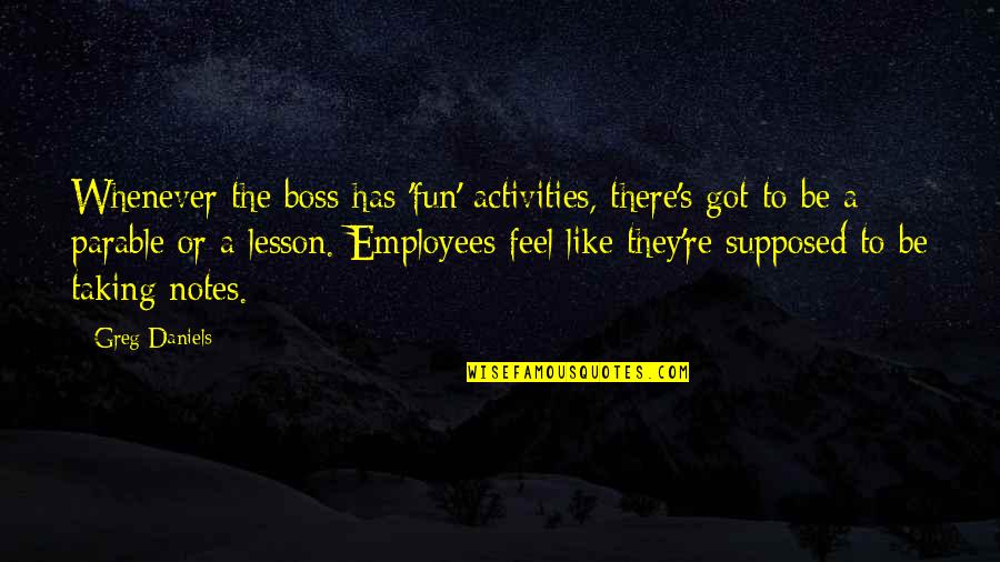 Taking Notes Quotes By Greg Daniels: Whenever the boss has 'fun' activities, there's got