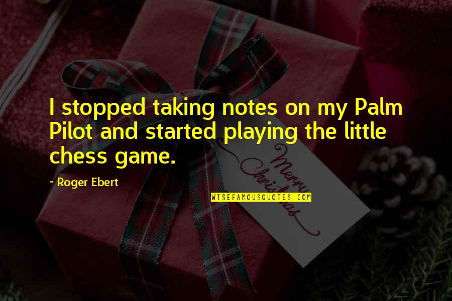 Taking Notes Quotes By Roger Ebert: I stopped taking notes on my Palm Pilot