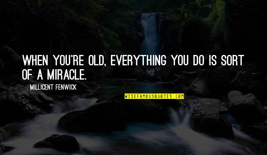 Taking Off Your Shoes Quotes By Millicent Fenwick: When you're old, everything you do is sort