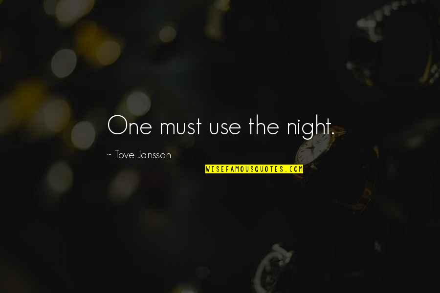Taking Offence Quotes By Tove Jansson: One must use the night.