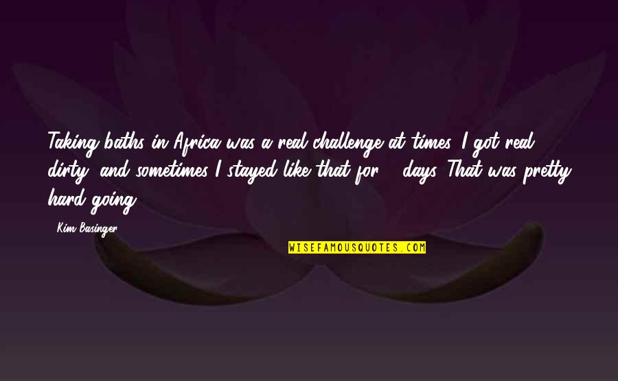 Taking On A Challenge Quotes By Kim Basinger: Taking baths in Africa was a real challenge