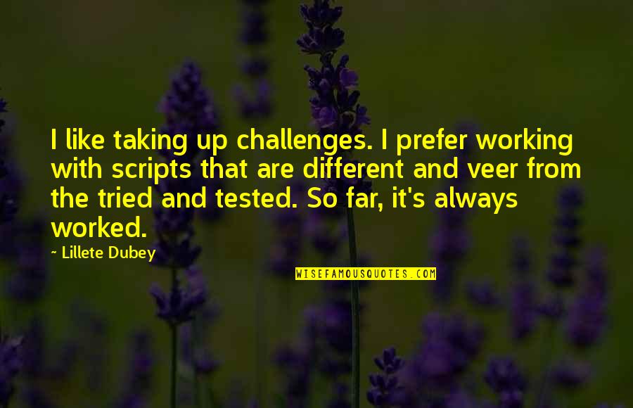 Taking On Challenges Quotes By Lillete Dubey: I like taking up challenges. I prefer working