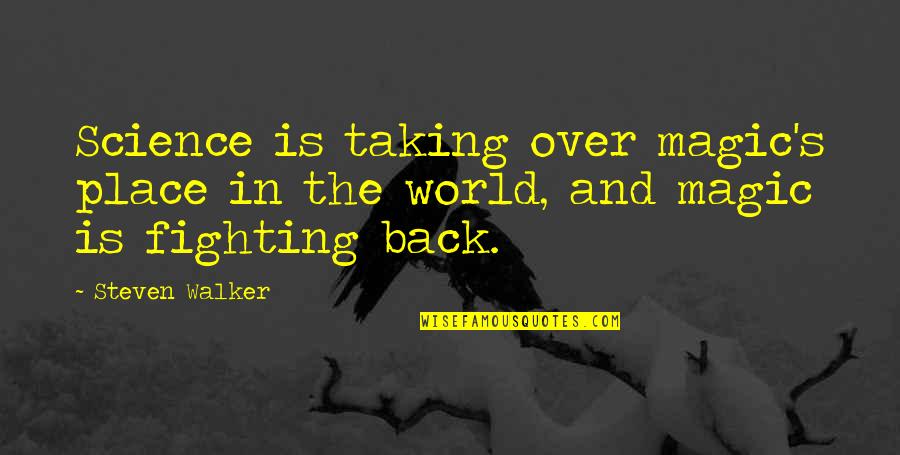 Taking On The World Quotes By Steven Walker: Science is taking over magic's place in the