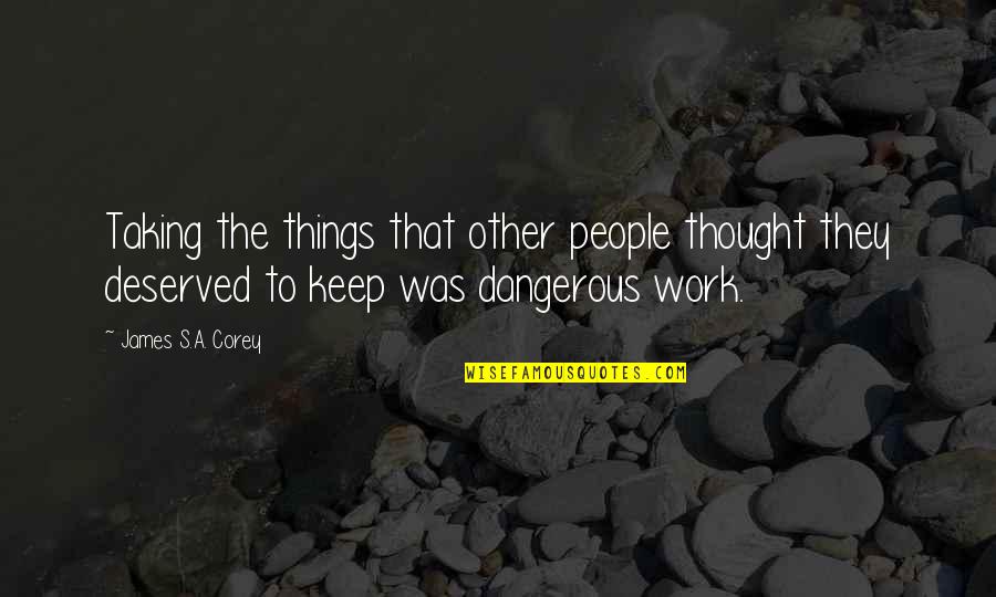 Taking On Too Much Work Quotes By James S.A. Corey: Taking the things that other people thought they Taking On Too Much Work Quotes By James S.A. Corey: Taking the things that other people thought they
