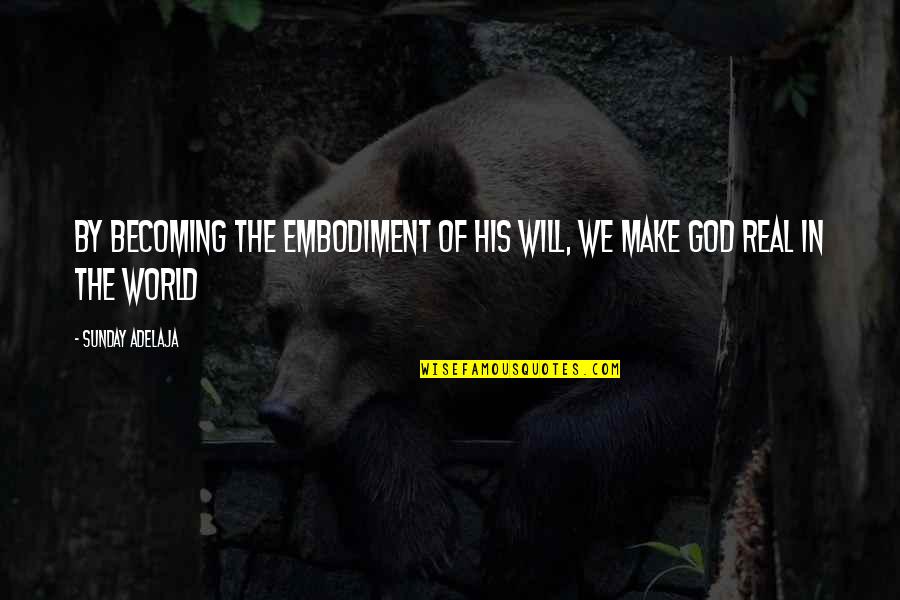 Taking One For The Team Funny Quotes By Sunday Adelaja: By becoming the embodiment of His will, we
