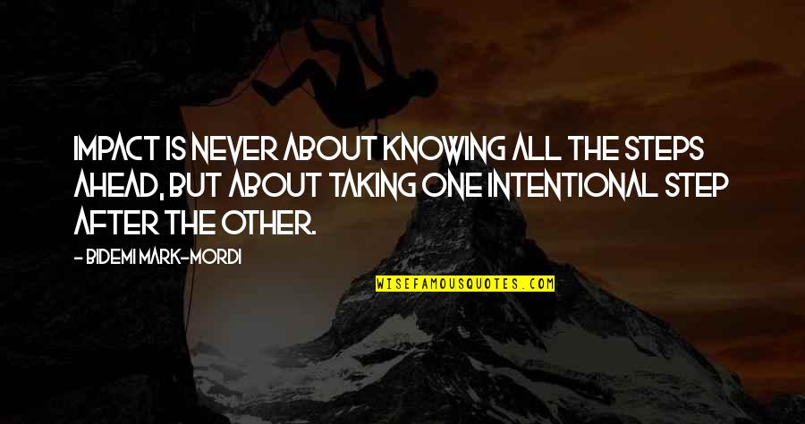 Taking One's Life Quotes By Bidemi Mark-Mordi: Impact is never about knowing all the steps