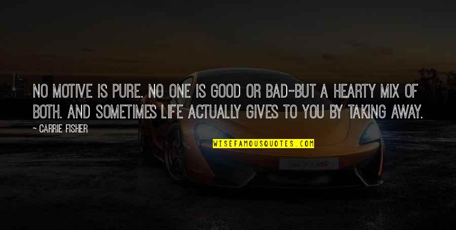 Taking One's Life Quotes By Carrie Fisher: No motive is pure. No one is good