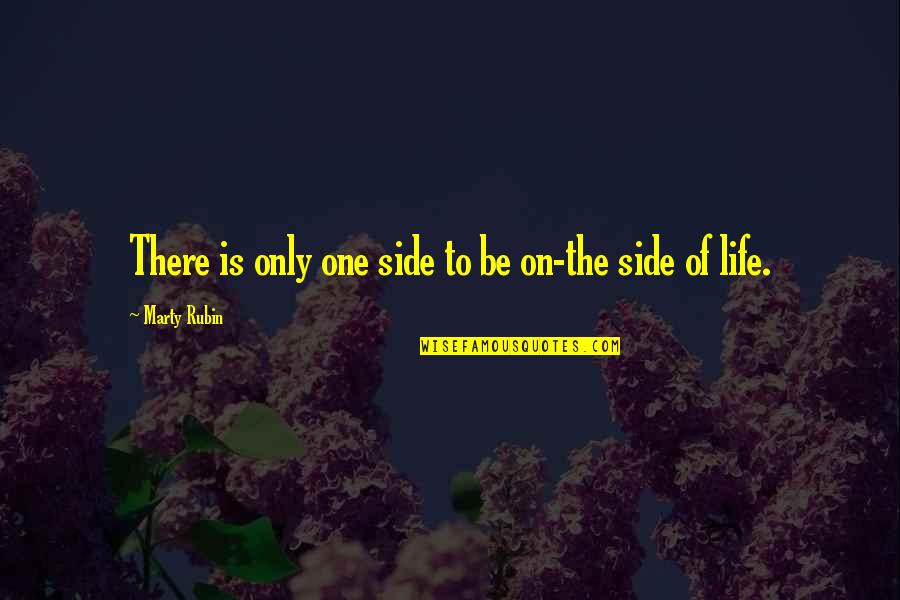 Taking One's Life Quotes By Marty Rubin: There is only one side to be on-the