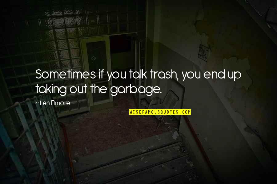 Taking Out The Trash Quotes By Len Elmore: Sometimes if you talk trash, you end up
