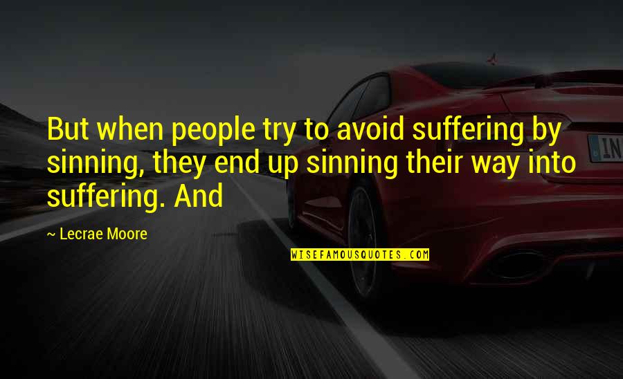 Taking Ownership Of Your Actions Quotes By Lecrae Moore: But when people try to avoid suffering by