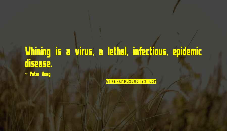 Taking Pain Away Quotes By Peter Hoeg: Whining is a virus, a lethal, infectious, epidemic