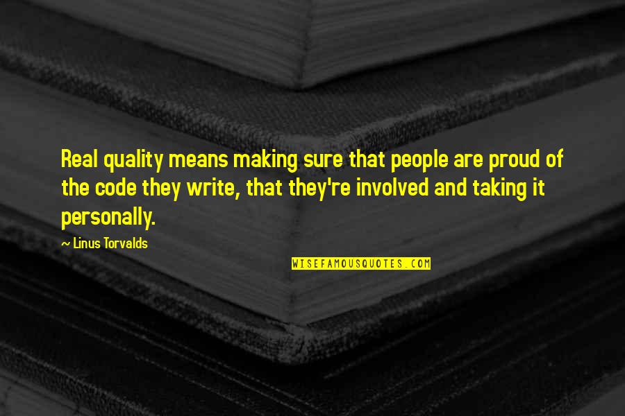 Taking Personally Quotes By Linus Torvalds: Real quality means making sure that people are