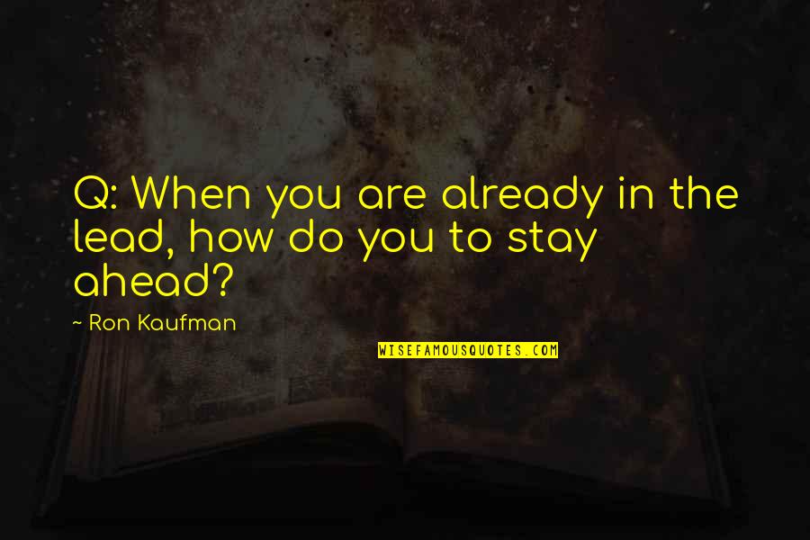 Taking Picture Of Yourself Quotes By Ron Kaufman: Q: When you are already in the lead,