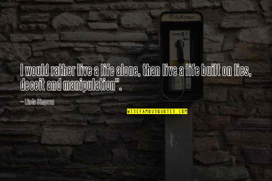 Taking Pictures Of Yourself Quotes By Linda Simpson: I would rather live a life alone, than Taking Pictures Of Yourself Quotes By Linda Simpson: I would rather live a life alone, than