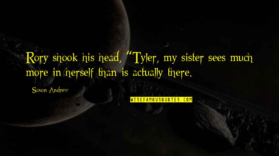 Taking Pictures Tumblr Quotes By Saxon Andrew: Rory shook his head, "Tyler, my sister sees