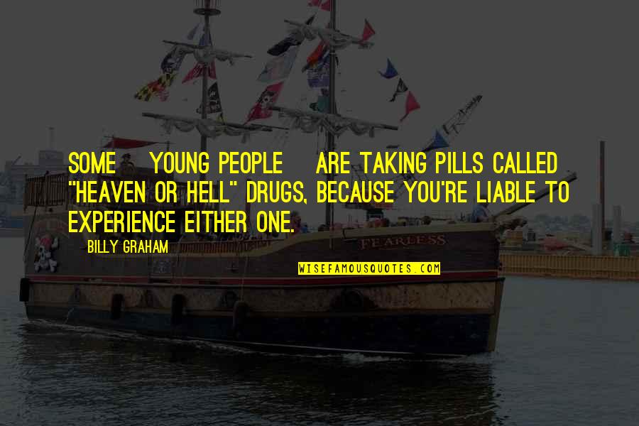 Taking Pills Quotes By Billy Graham: Some [young people] are taking pills called "heaven