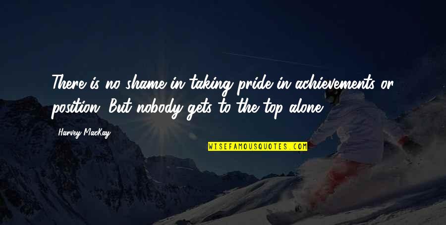 Taking Pride Quotes By Harvey MacKay: There is no shame in taking pride in