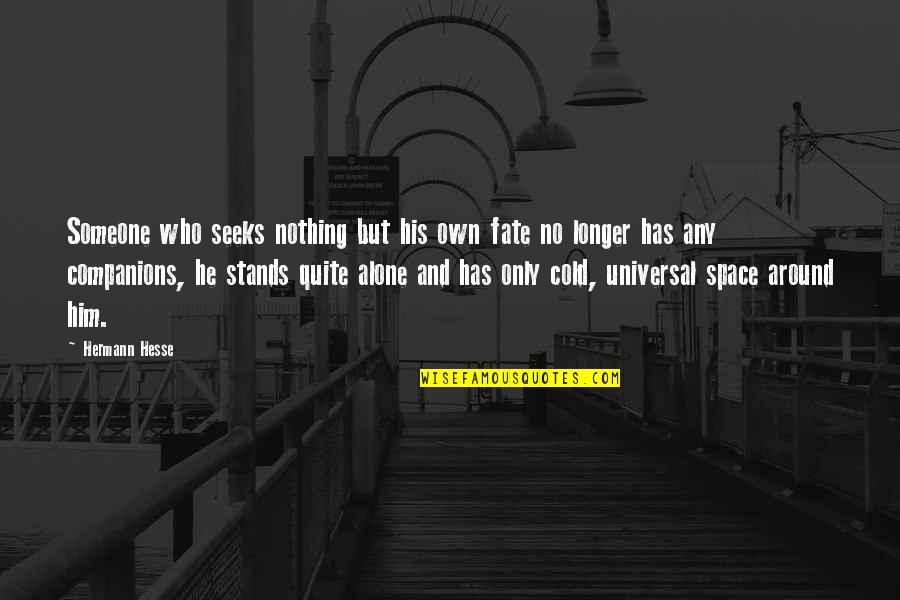 Taking Refuge Quotes By Hermann Hesse: Someone who seeks nothing but his own fate