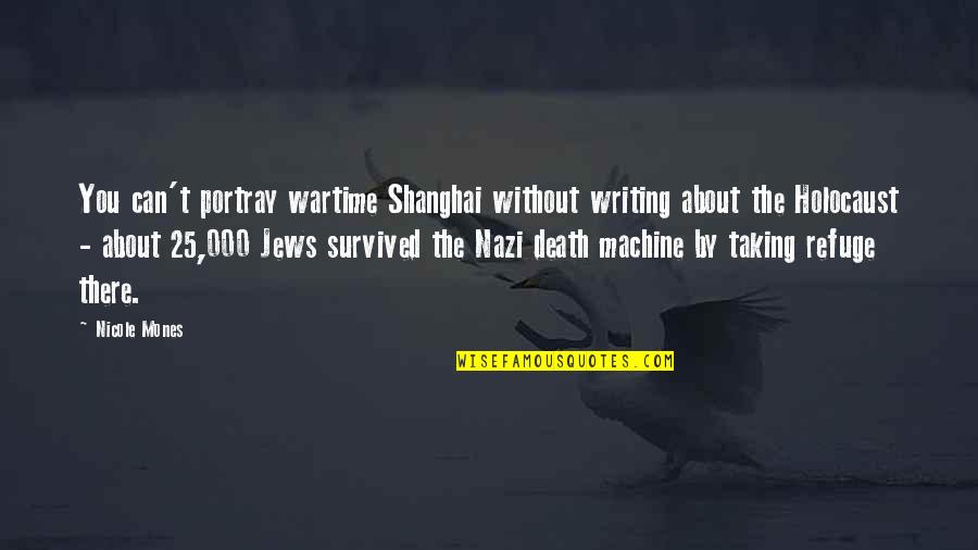 Taking Refuge Quotes By Nicole Mones: You can't portray wartime Shanghai without writing about
