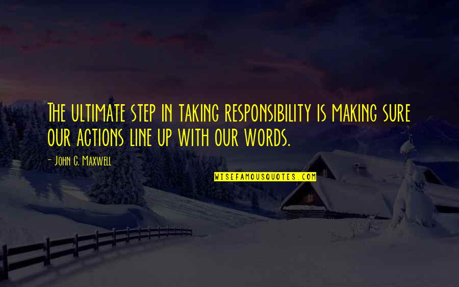Taking Responsibility For Your Actions Quotes By John C. Maxwell: The ultimate step in taking responsibility is making