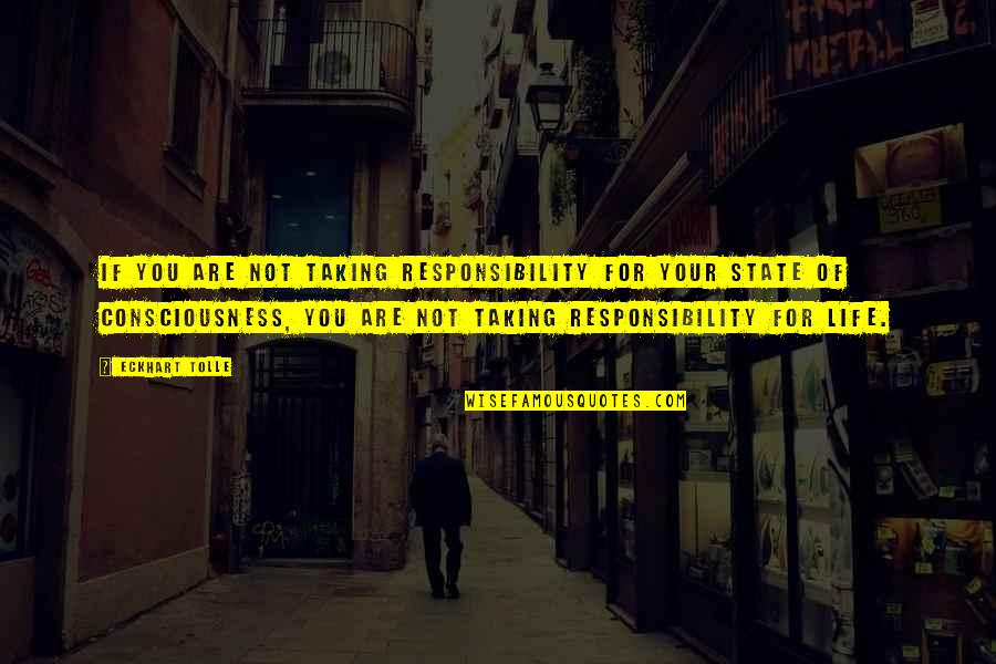 Taking Responsibility For Your Life Quotes By Eckhart Tolle: If you are not taking responsibility for your