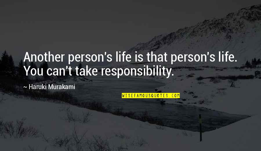 Taking Responsibility For Your Life Quotes By Haruki Murakami: Another person's life is that person's life. You