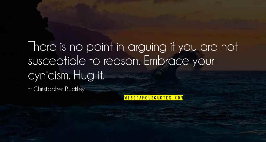 Taking Responsibility For Your Own Actions Quotes By Christopher Buckley: There is no point in arguing if you
