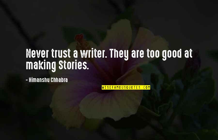 Taking Responsible Risks Quotes By Himanshu Chhabra: Never trust a writer. They are too good