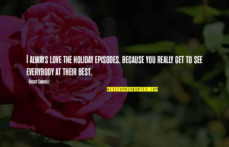 Taking Revenge In Love Quotes By Rocky Carroll: I always love the holiday episodes, because you Taking Revenge In Love Quotes By Rocky Carroll: I always love the holiday episodes, because you