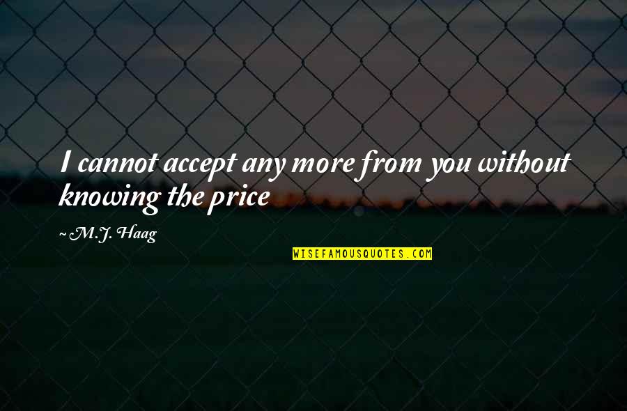 Taking Right Decisions Quotes By M.J. Haag: I cannot accept any more from you without