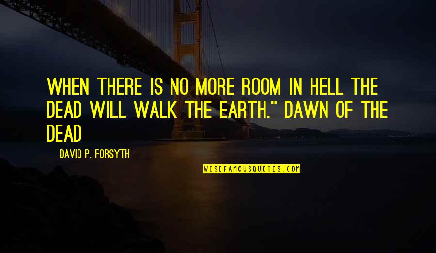 Taking Risk And Chances Quotes By David P. Forsyth: When there is no more room in hell