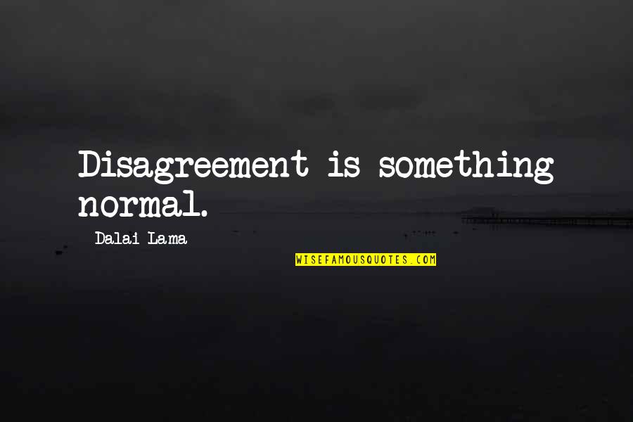 Taking Risk Picture Quotes By Dalai Lama: Disagreement is something normal.