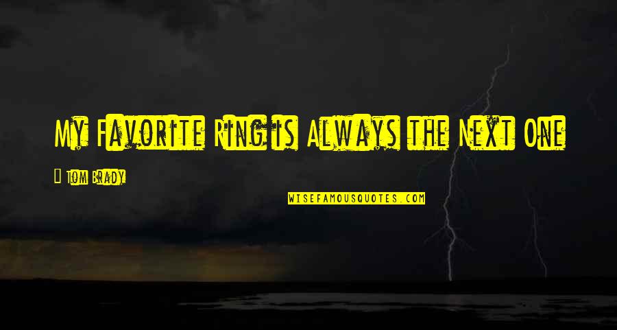 Taking Risk Picture Quotes By Tom Brady: My Favorite Ring is Always the Next One Taking Risk Picture Quotes By Tom Brady: My Favorite Ring is Always the Next One