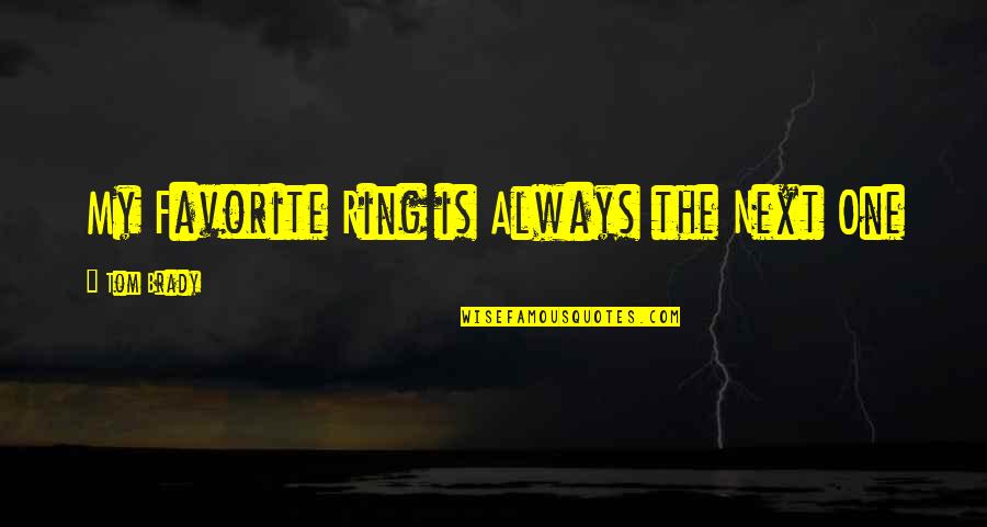 Taking Risk Picture Quotes By Tom Brady: My Favorite Ring is Always the Next One
