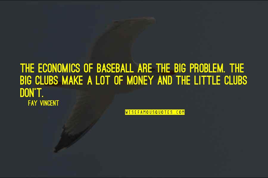 Taking Risks And Living Life Quotes By Fay Vincent: The economics of baseball are the big problem.