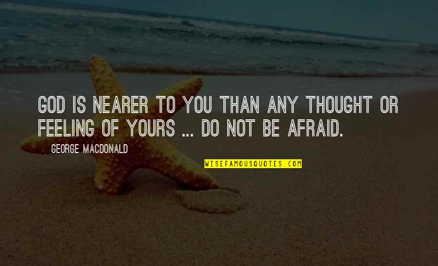 Taking Risks And Success Quotes By George MacDonald: God is nearer to you than any thought