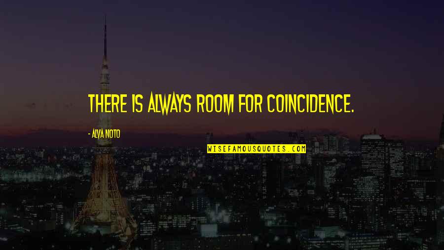 Taking Risks In Life And Love Quotes By Alva Noto: There is always room for coincidence.