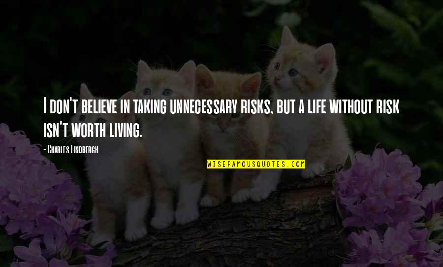 Taking Risks In Life Quotes By Charles Lindbergh: I don't believe in taking unnecessary risks, but