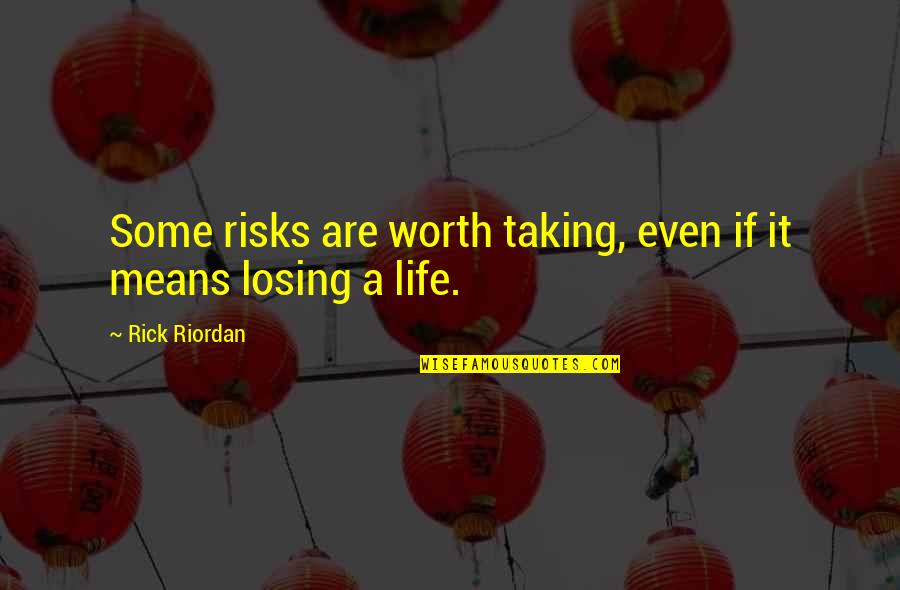 Taking Risks In Life Quotes By Rick Riordan: Some risks are worth taking, even if it