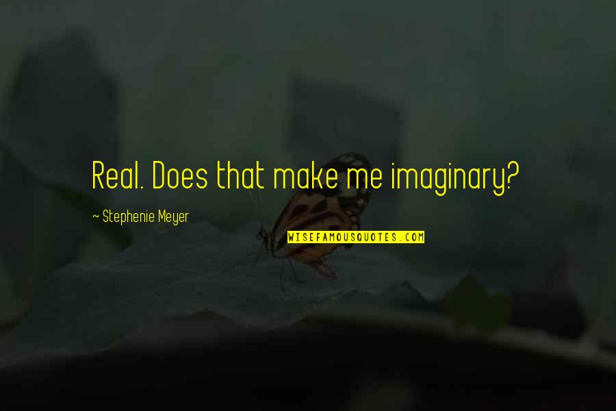 Taking Risks In Sports Quotes By Stephenie Meyer: Real. Does that make me imaginary?