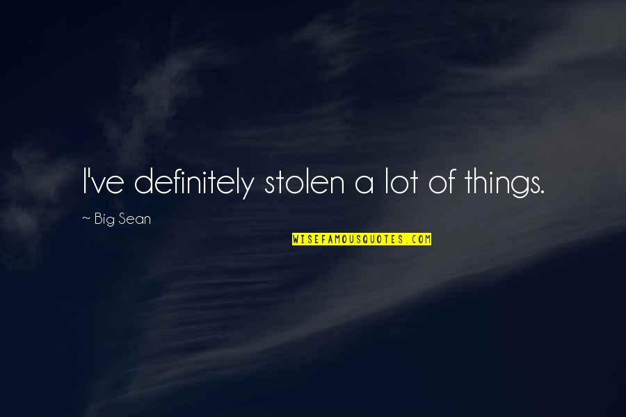 Taking Risks Motivational Quotes By Big Sean: I've definitely stolen a lot of things. Taking Risks Motivational Quotes By Big Sean: I've definitely stolen a lot of things.