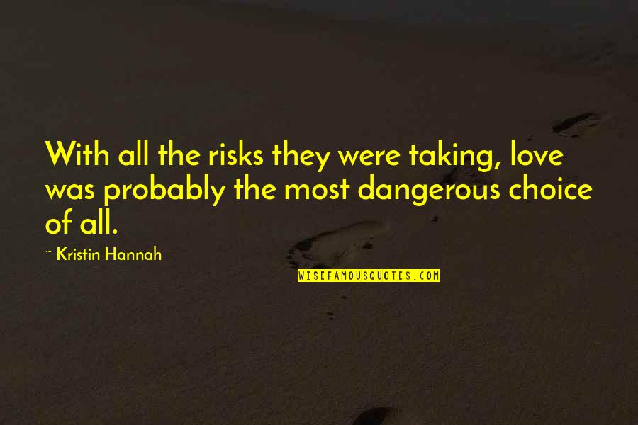 Taking Risks On Love Quotes By Kristin Hannah: With all the risks they were taking, love Taking Risks On Love Quotes By Kristin Hannah: With all the risks they were taking, love
