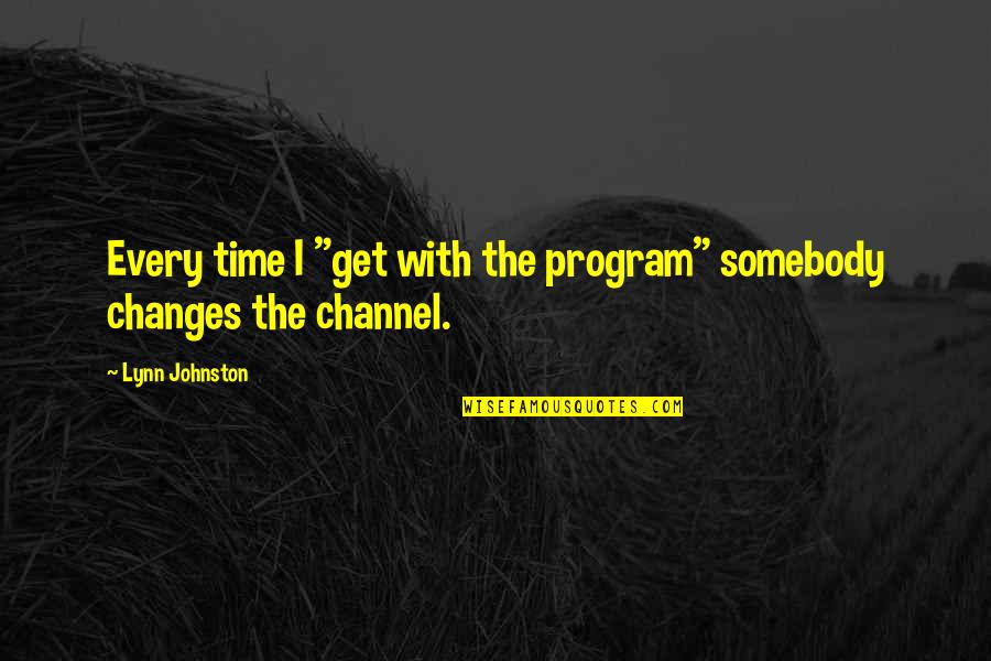 Taking Sides Book Quotes By Lynn Johnston: Every time I "get with the program" somebody
