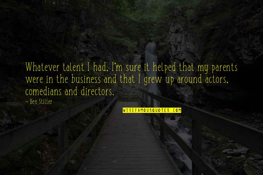 Taking Sides Gary Soto Quotes By Ben Stiller: Whatever talent I had, I'm sure it helped