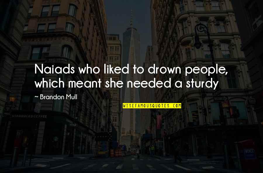 Taking Sides Gary Soto Quotes By Brandon Mull: Naiads who liked to drown people, which meant