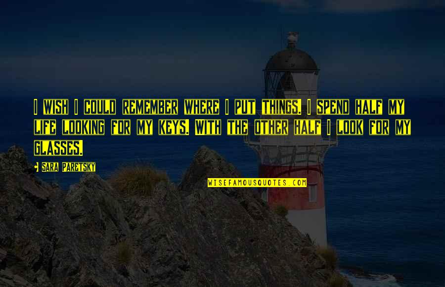 Taking Sides In A Divorce Quotes By Sara Paretsky: I wish I could remember where I put Taking Sides In A Divorce Quotes By Sara Paretsky: I wish I could remember where I put
